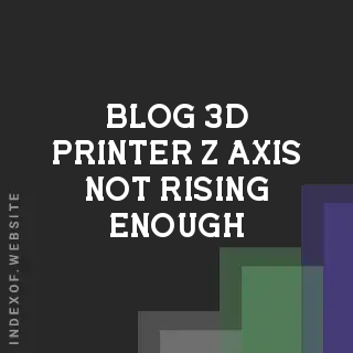 3D Printer Z-Axis Not Rising Enough? Fix Squashed Prints Now | Logo - Indexof
